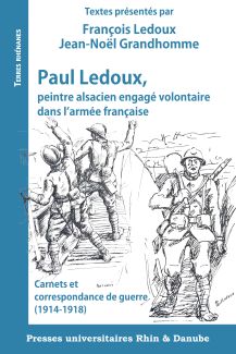 Couverture Paul Ledoux, peintre alsacien engagé volontaire dans l'armée française. Carnets et correspondance de guerre (1914-1918)